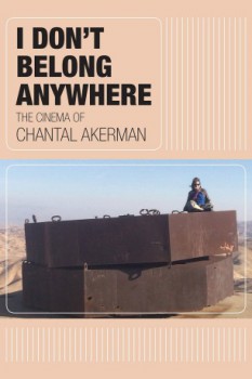 poster I Don't Belong Anywhere: The Cinema of Chantal Akerman